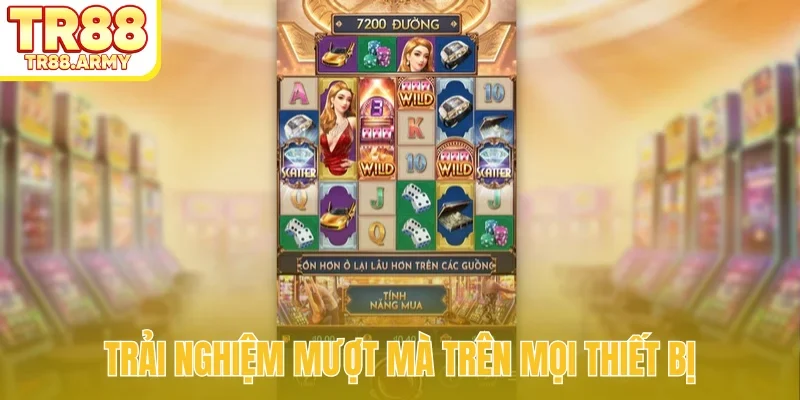 Trải nghiệm mượt mà trên mọi thiết bị